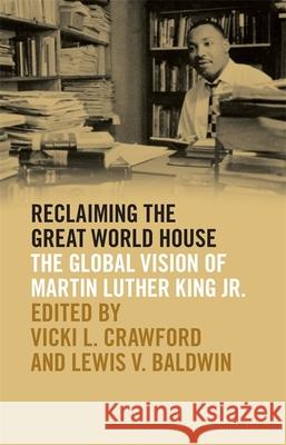 Reclaiming the Great World House: The Global Vision of Martin Luther King Jr. Vicki L. Crawford Lewis V. Baldwin Robert Franklin 9780820356020