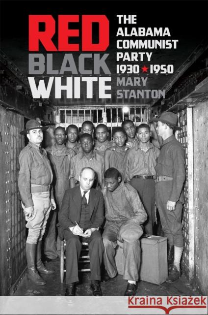 Red, Black, White: The Alabama Communist Party, 1930-1950 Mary Stanton 9780820356167