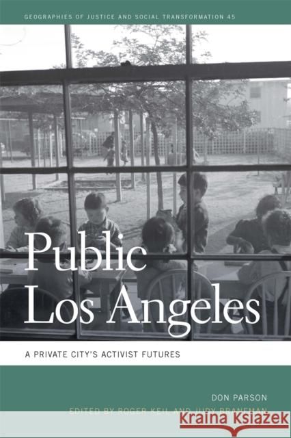 Public Los Angeles: A Private City's Activist Futures Don Parson Roger Keil Judy Branfman 9780820356228