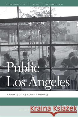 Public Los Angeles: A Private City's Activist Futures Don Parson Roger Keil Judy Branfman 9780820356235 University of Georgia Press