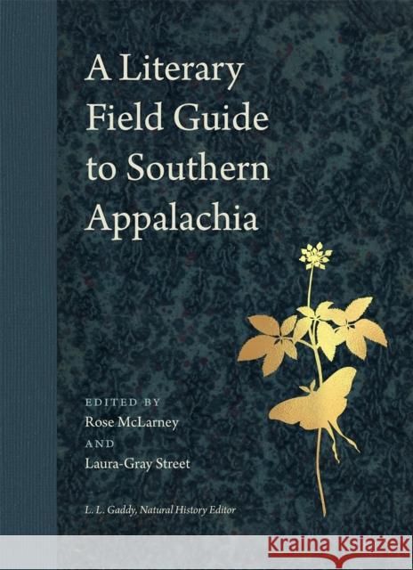 A Literary Field Guide to Southern Appalachia Rose McLarney Laura-Gray Street L. L. Gaddy 9780820356242