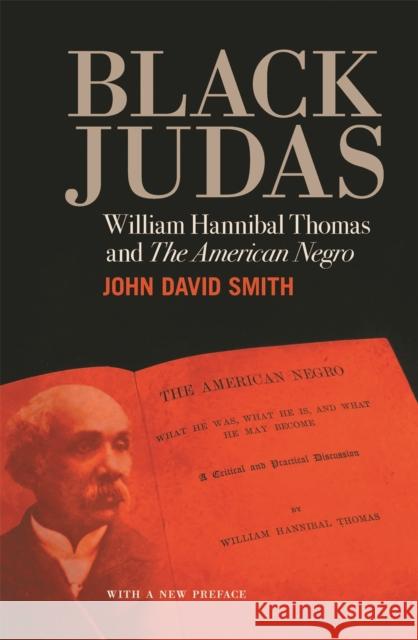 Black Judas: William Hannibal Thomas and The American Negro Smith, John David 9780820356266 University of Georgia Press