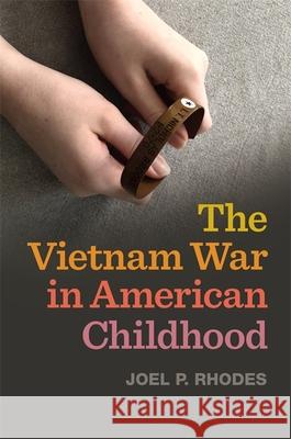 The Vietnam War in American Childhood Joel P. Rhodes James Marten 9780820356297 University of Georgia Press