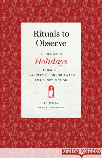 Rituals to Observe: Stories about Holidays from the Flannery O'Connor Award for Short Fiction Ethan Laughman Gail Galloway Adams David Crouse 9780820356594