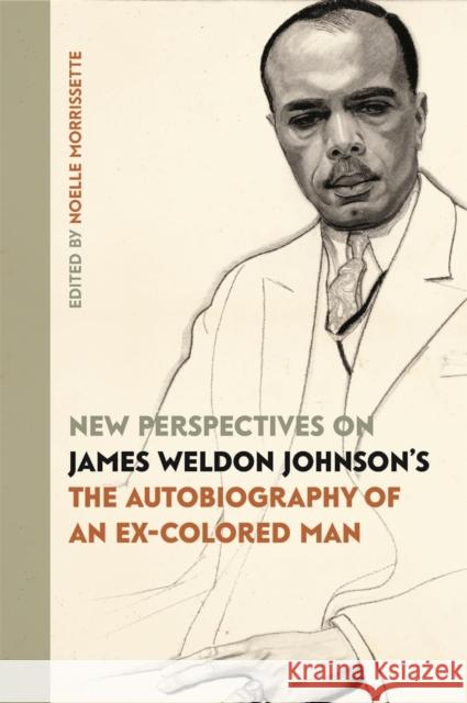 New Perspectives on James Weldon Johnson's the Autobiography of an Ex-Colored Man Morrissette, Noelle 9780820356839 University of Georgia Press