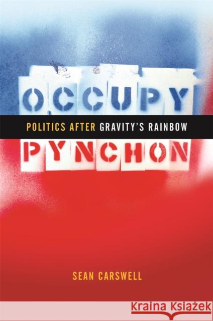 Occupy Pynchon: Politics After Gravity's Rainbow Sean Carswell 9780820356846