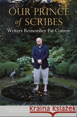 Our Prince of Scribes: Writers Remember Pat Conroy Seitz, Nicole 9780820356853