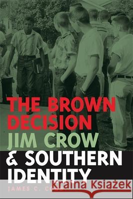 Brown Decision, Jim Crow, and Southern Identity James C. Cobb 9780820357034
