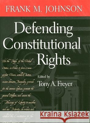 Defending Constitutional Rights Tony a. Freyer Frank M. Johnson 9780820357065