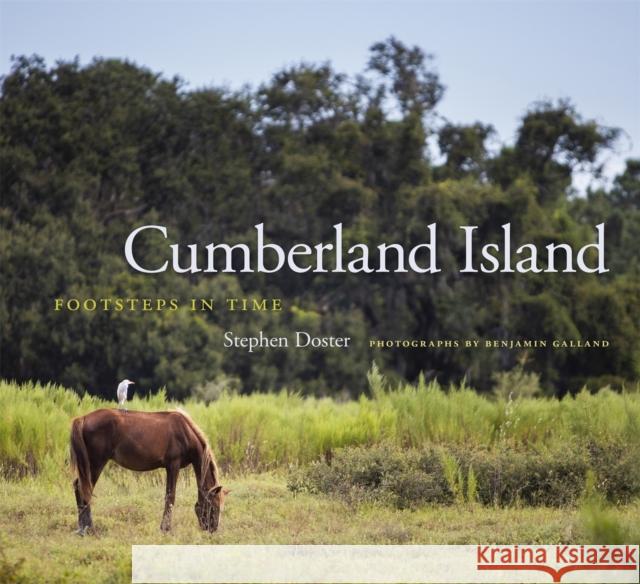 Cumberland Island: Footsteps in Time Stephen Doster Benjamin Galland 9780820357393 University of Georgia Press