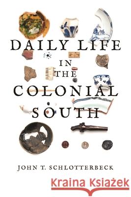 Daily Life in the Colonial South John T. Schlotterbeck 9780820357591 University of Georgia Press