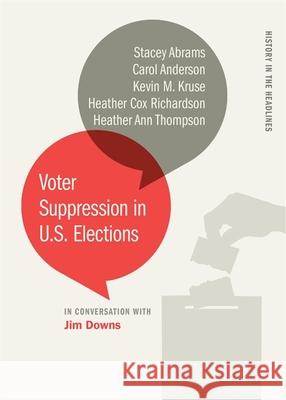 Voter Suppression in U.S. Elections Jim Downs Stacey Abrams Carol Anderson 9780820357744