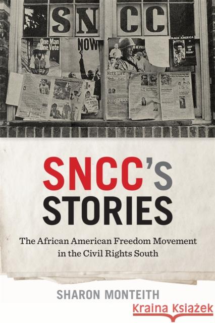 Sncc's Stories: The African American Freedom Movement in the Civil Rights South Sharon Monteith 9780820358024 University of Georgia Press