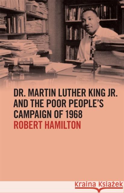 Dr. Martin Luther King Jr. and the Poor People's Campaign of 1968 Robert Hamilton 9780820358277