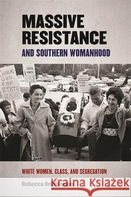 Massive Resistance and Southern Womanhood: White Women, Class, and Segregation Brückmann, Rebecca 9780820358352 University of Georgia Press