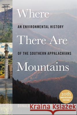 Where There Are Mountains: An Environmental History of the Southern Appalachians Donald Edward Davis 9780820358383