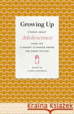 Growing Up: Stories about Adolescence from the Flannery O'Connor Award for Short Fiction Ethan Laughman 9780820358710