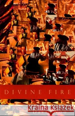 Divine Fire: Poems David Woo 9780820358840 University of Georgia Press