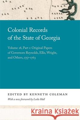 Colonial Records of the State of Georgia: Volume 28, Part 1 Kenneth Coleman Leslie Hall 9780820359076
