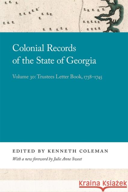 Colonial Records of the State of Georgia: Volume 30 Coleman, Kenneth 9780820359137 University of Georgia Press