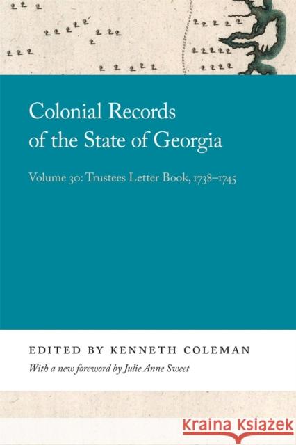 Colonial Records of the State of Georgia: Volume 30 Coleman, Kenneth 9780820359144 University of Georgia Press