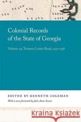 Colonial Records of the State of Georgia: Volume 29 Kenneth Coleman Julie Anne Sweet 9780820359229