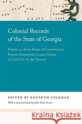 Colonial Records of the State of Georgia: Volume 32 Kenneth Coleman Julie Sweet 9780820359281 University of Georgia Press