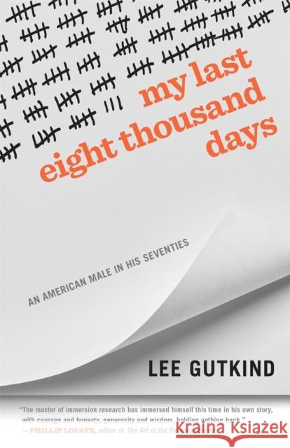 My Last Eight Thousand Days: An American Male in His Seventies Lee Gutkind 9780820359601 University of Georgia Press