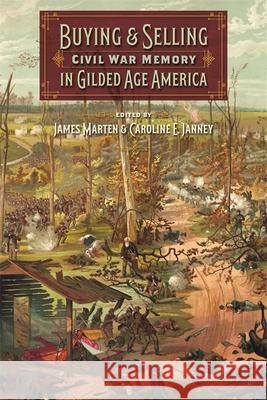 Buying and Selling Civil War Memory in Gilded Age America James Marten Caroline E. Janney Amanda Brickell Bellows 9780820359663 University of Georgia Press
