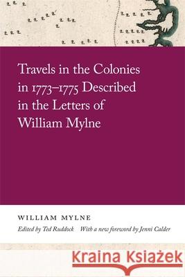 Travels in the Colonies in 1773-1775 Described in the Letters of William Mylne William Mylne 9780820359878 University of Georgia Press