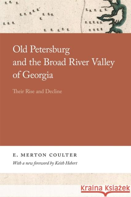 Old Petersburg and the Broad River Valley of Georgia: Their Rise and Decline Coulter, E. 9780820359922 University of Georgia Press