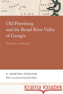 Old Petersburg and the Broad River Valley of Georgia: Their Rise and Decline Coulter, E. 9780820359939 University of Georgia Press