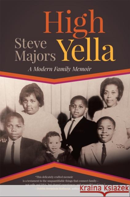 High Yella: A Modern Family Memoir Steve Majors 9780820360317 University of Georgia Press
