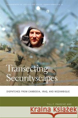 Transecting Securityscapes: Dispatches from Cambodia, Iraq, and Mozambique Till F. Paasche James Derrick Sidaway 9780820360607