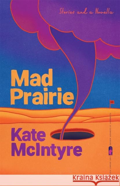 Mad Prairie: Stories and a Novella Kate McIntyre 9780820360744