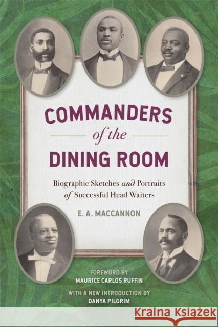 Commanders of the Dining Room: Biographic Sketches and Portraits of Successful Head Waiters E. A. Maccannon Maurice Carlos Ruffin Danya Pilgrim 9780820360805 University of Georgia Press