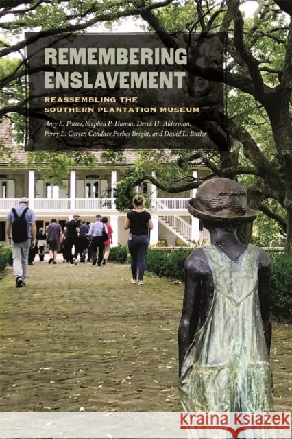 Remembering Enslavement: Reassembling the Southern Plantation Museum Derek H. Alderman Candace Forbes Bright David L. Butler 9780820360935 University of Georgia Press