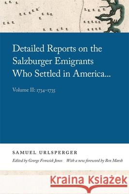 Detailed Reports on the Salzburger Emigrants Who Settled in America...: Volume II: 1734-1735 Samuel Urlsperger 9780820361161 University of Georgia Press