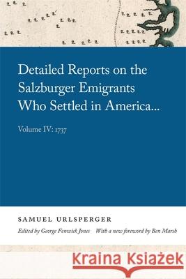 Detailed Reports on the Salzburger Emigrants Who Settled in America...: Volume IV: 1737 Samuel Urlsperger 9780820361239 University of Georgia Press