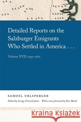 Detailed Reports on the Salzburger Emigrants Who Settled in America...: Volume XVII: 1759-1760 Samuel Urlsperger 9780820361536 University of Georgia Press