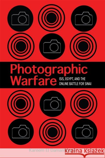 Photographic Warfare: Isis, Egypt, and the Online Battle for Sinai El Damanhoury, Kareem 9780820361628 University of Georgia Press
