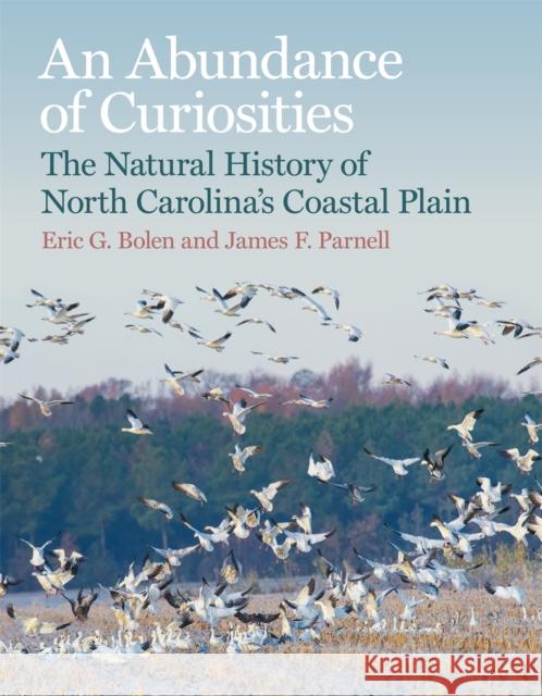 An Abundance of Curiosities: The Natural History of North Carolina's Coastal Plain Eric G. Bolen James F. Parnell Tom Earnhardt 9780820361765 University of Georgia Press