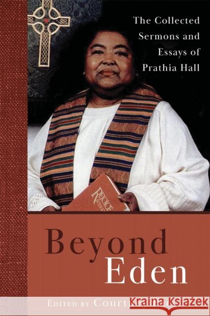 Beyond Eden: The Collected Sermons and Essays of Prathia Hall Courtney Pace 9780820361772 University of Georgia Press