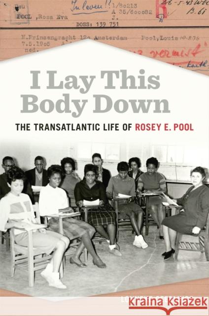 I Lay This Body Down: The Transatlantic Life of Rosey E. Pool Lonneke Geerlings 9780820362076 University of Georgia Press