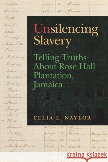 Unsilencing Slavery: Telling Truths about Rose Hall Plantation, Jamaica Celia E. Naylor 9780820362151 University of Georgia Press