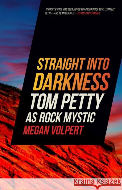 Straight Into Darkness: Tom Petty as Rock Mystic Megan Volpert 9780820362465