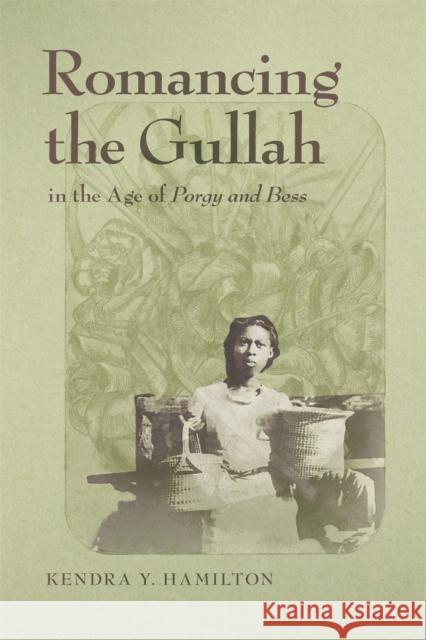 Romancing the Gullah in the Age of Porgy and Bess Kendra Y. Hamilton 9780820362885 University of Georgia Press