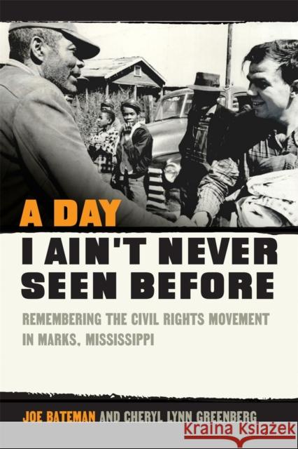 Day I Ain't Never Seen Before: Remembering the Civil Rights Movement in Marks, Mississippi Greenberg, Cheryl Lynn 9780820363035 University of Georgia Press