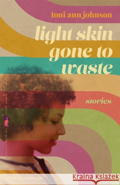 Light Skin Gone to Waste: Stories Johnson, Toni Ann 9780820363066