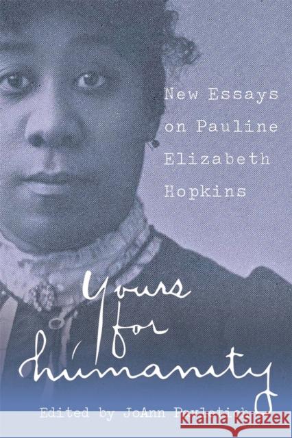 Yours for Humanity: New Essays on Pauline Elizabeth Hopkins Pavletich, Joann 9780820363134 University of Georgia Press